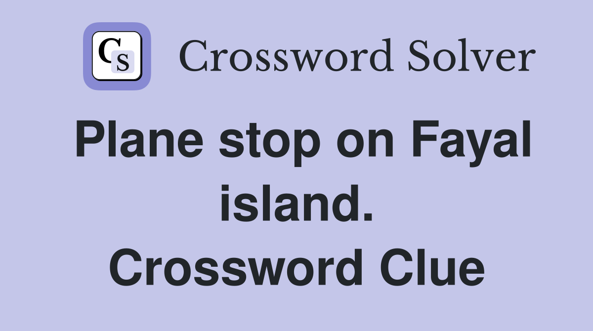 Plane stop on Fayal island. Crossword Clue