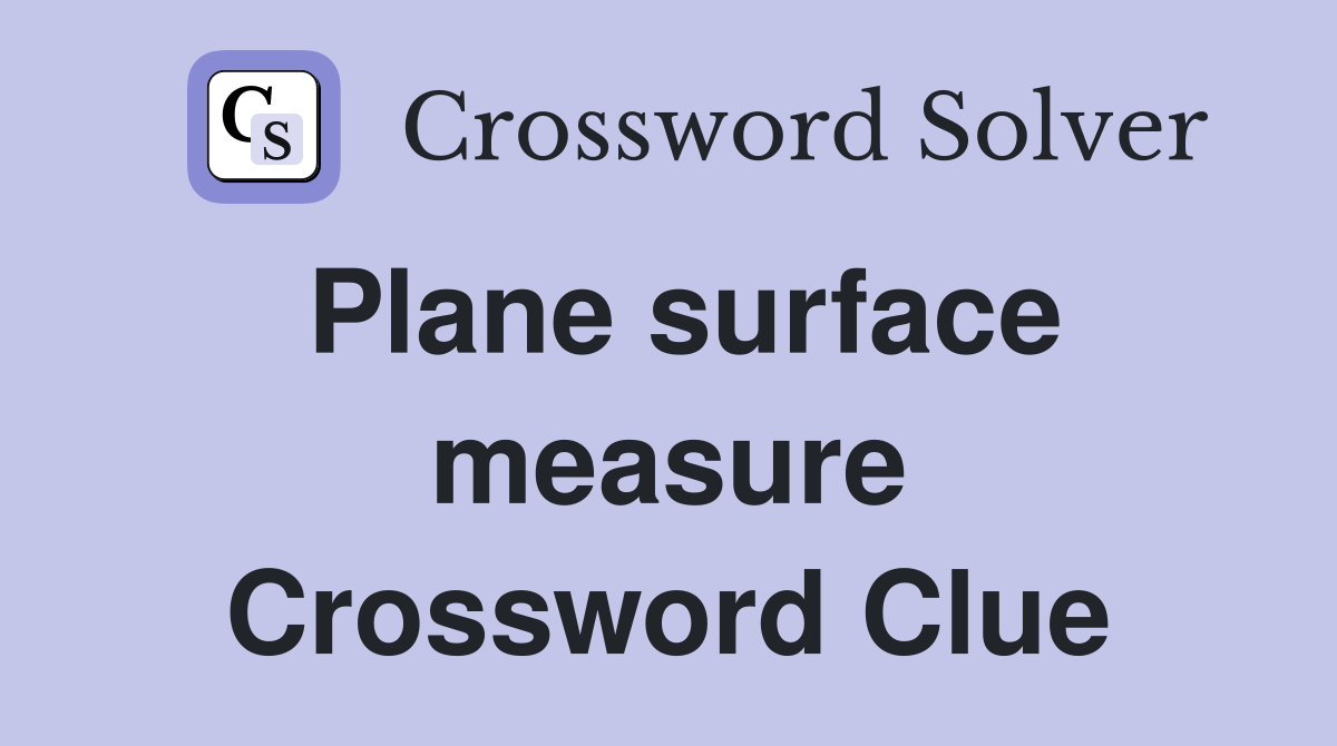 Plane surface measure Crossword Clue