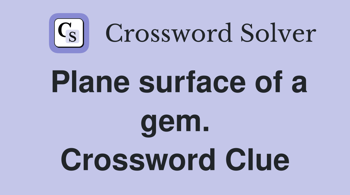 Plane surface of a gem. Crossword Clue