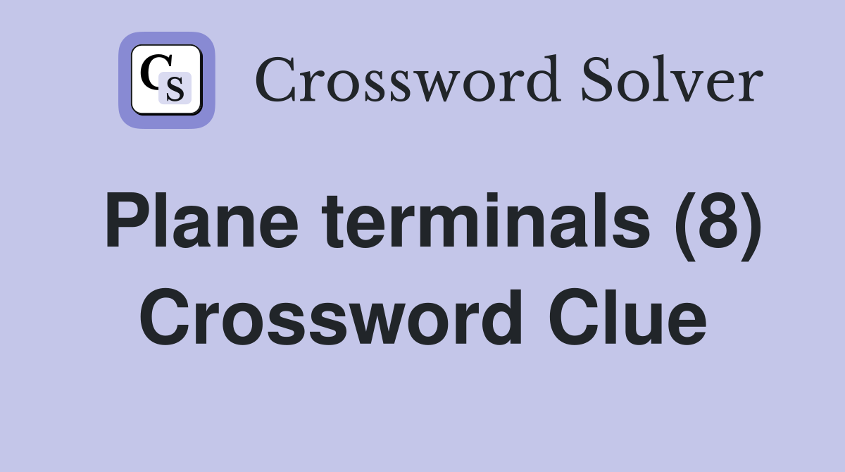 Plane terminals (8) Crossword Clue
