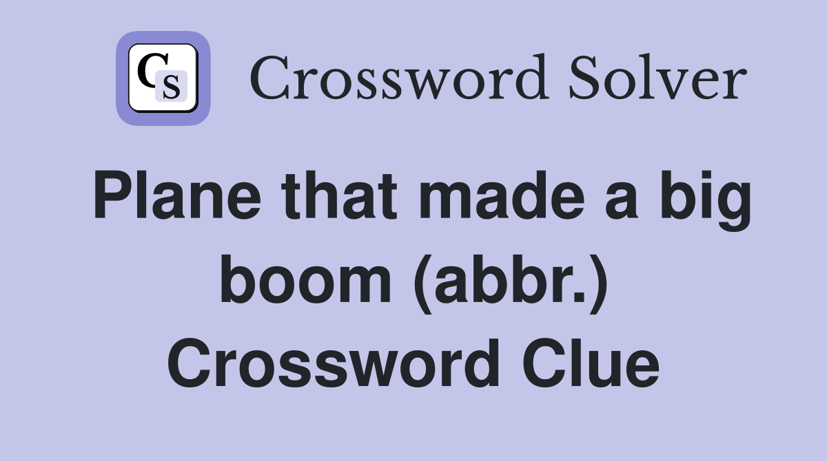 Plane that made a big boom (abbr.) Crossword Clue