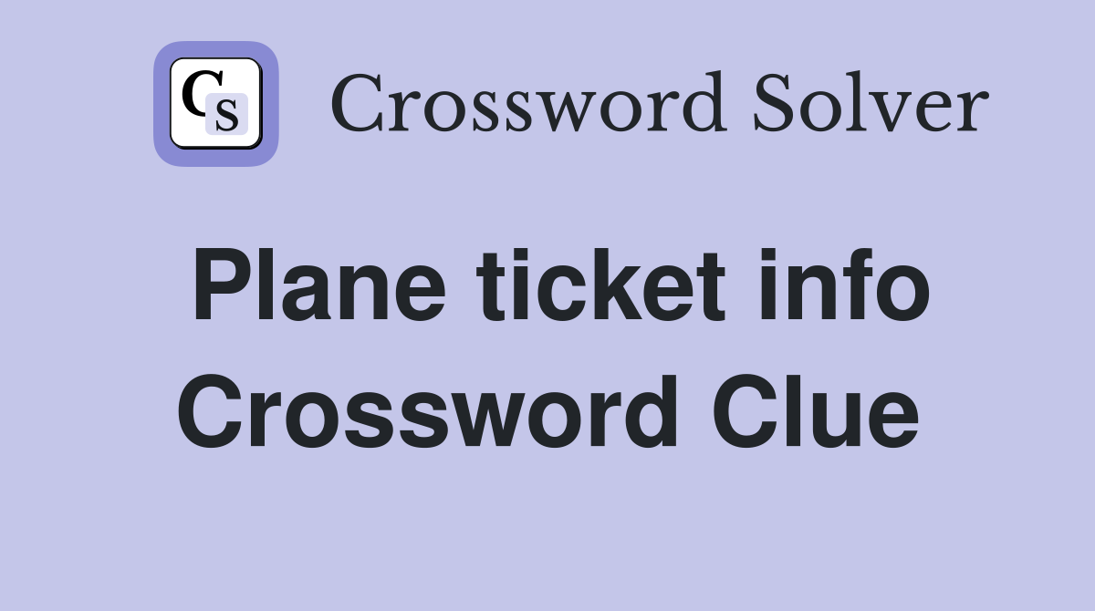 Plane ticket info Crossword Clue