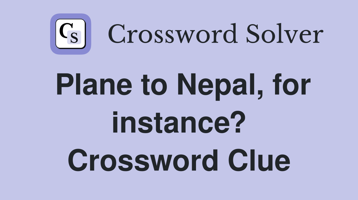 Plane to Nepal, for instance? Crossword Clue