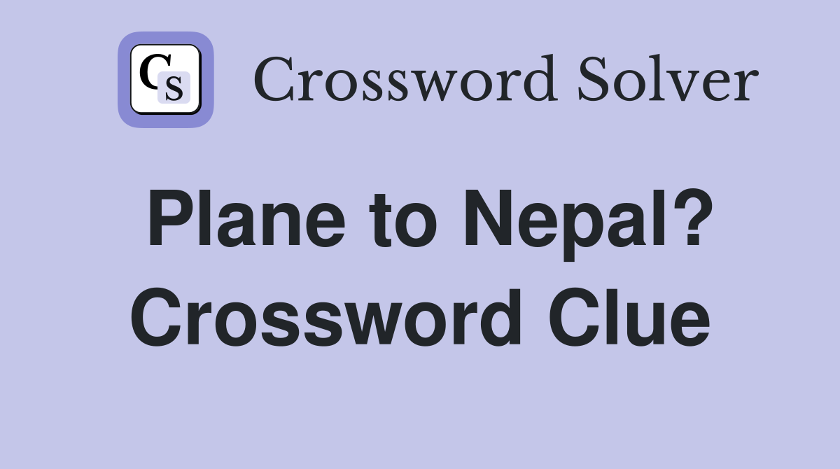 Plane to Nepal? Crossword Clue