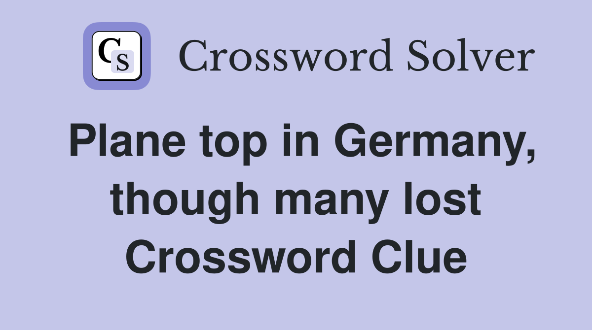 Plane top in Germany, though many lost Crossword Clue