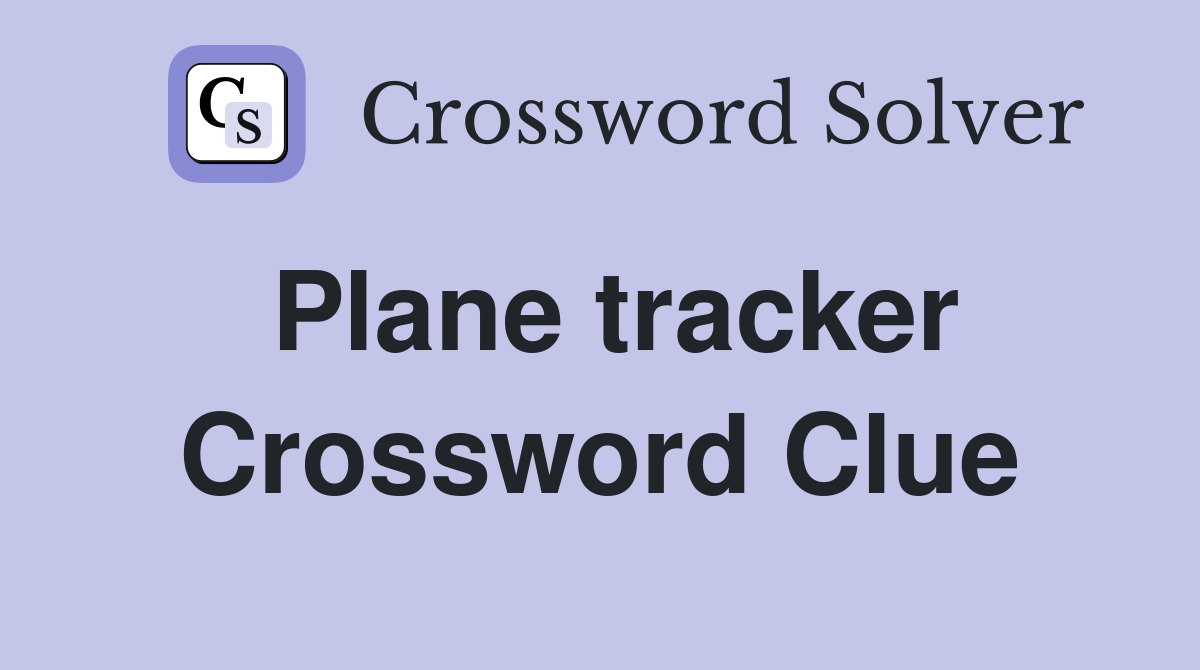 Plane tracker Crossword Clue