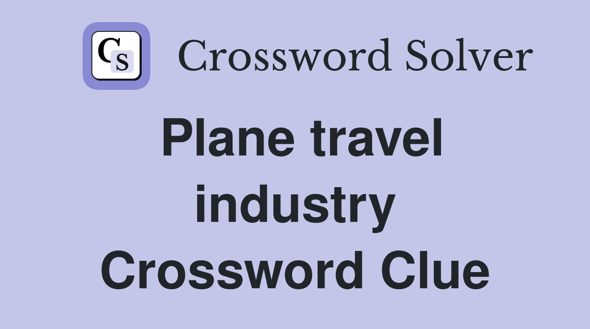 Plane travel industry Crossword Clue