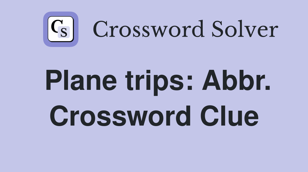 Plane trips: Abbr. Crossword Clue