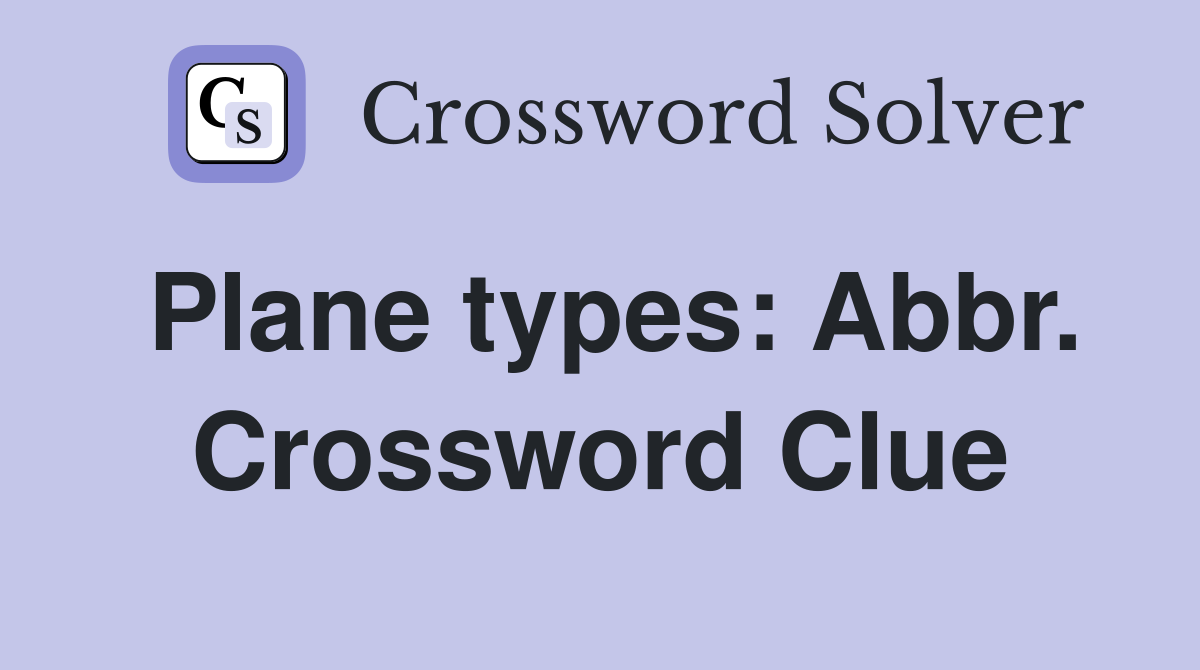 Plane types: Abbr. Crossword Clue
