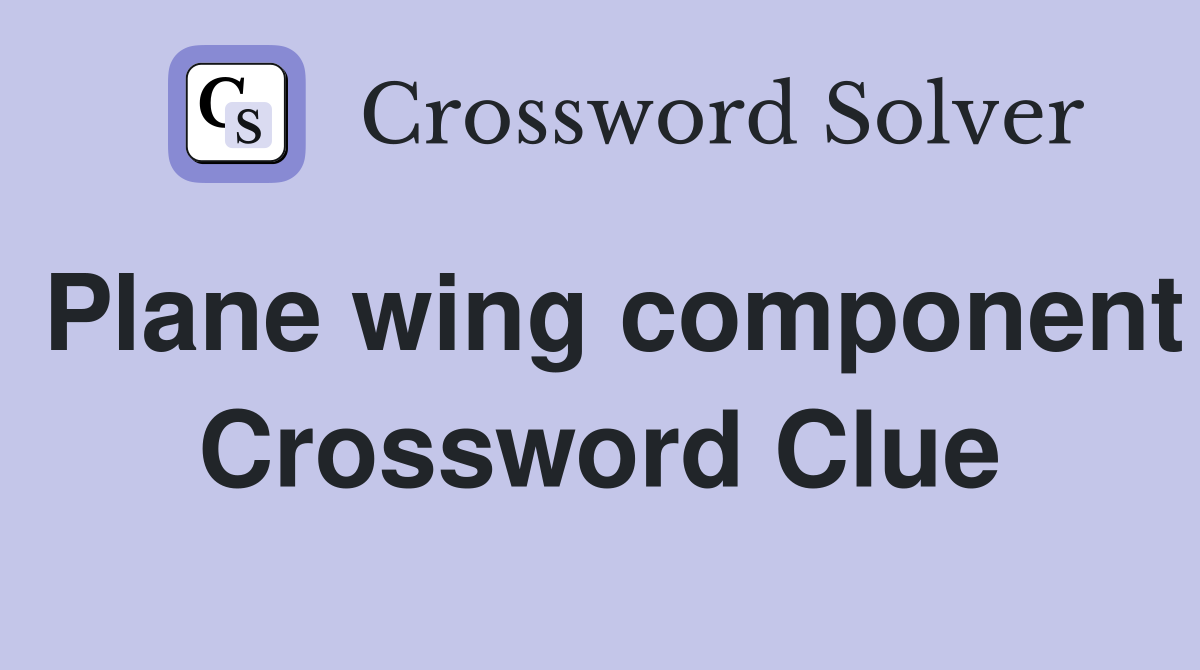 Plane wing component Crossword Clue