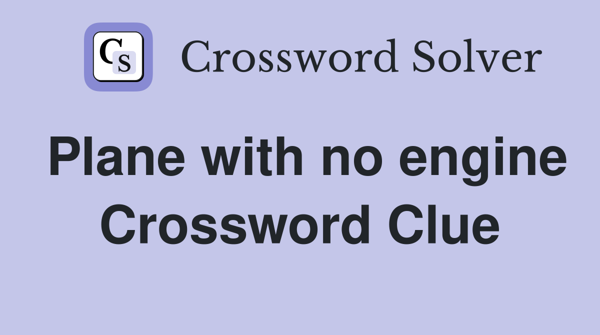 Plane with no engine Crossword Clue