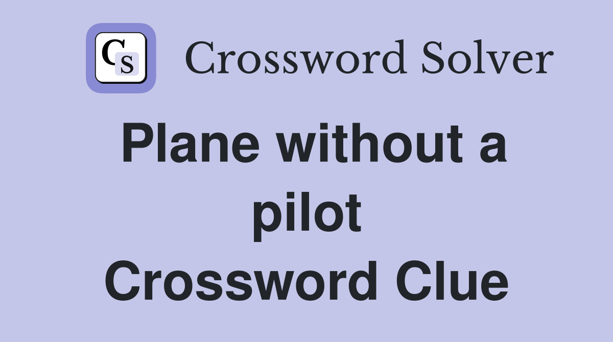Plane without a pilot Crossword Clue