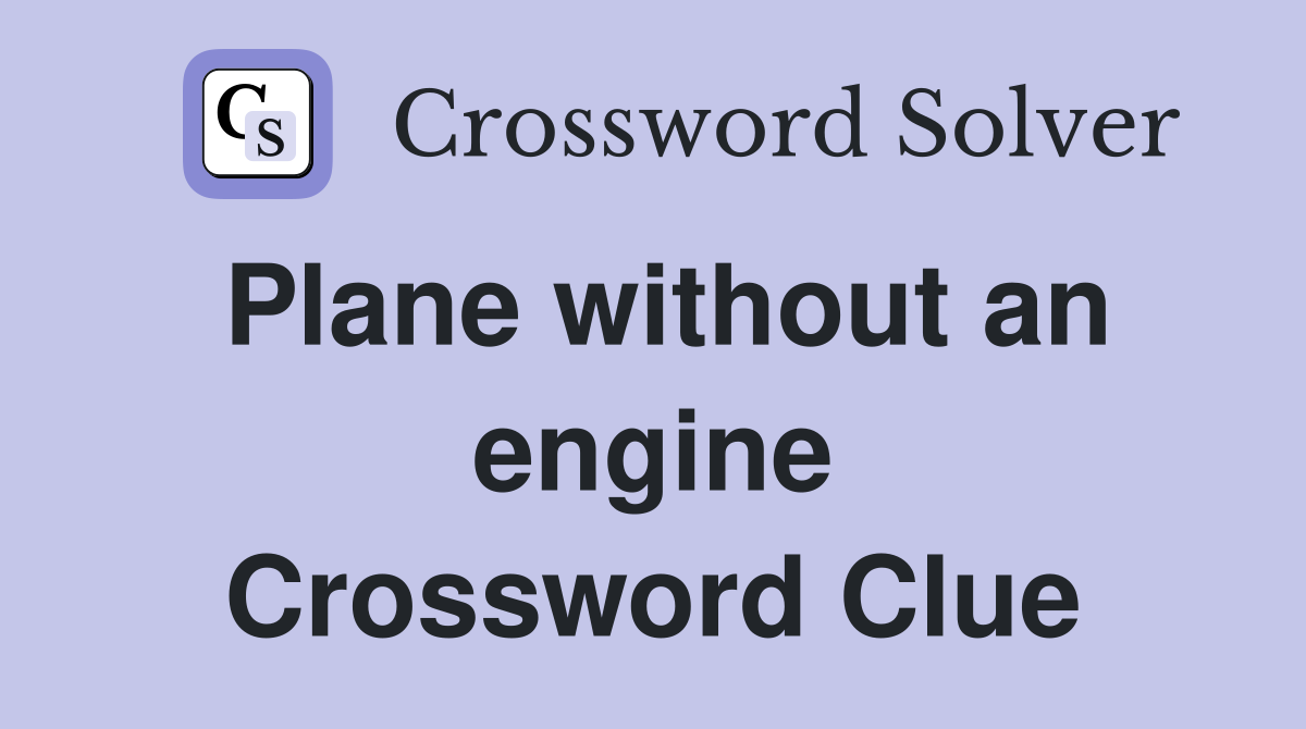 Plane without an engine Crossword Clue