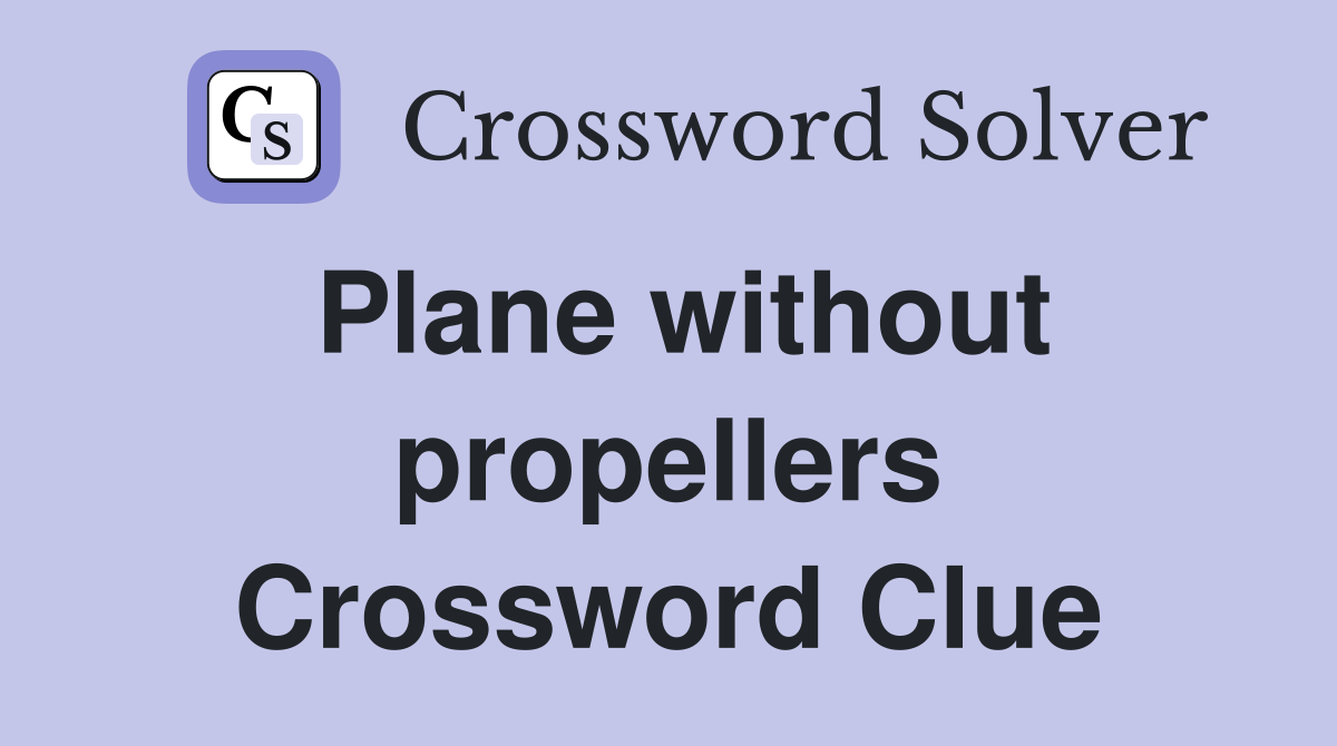 Plane without propellers Crossword Clue