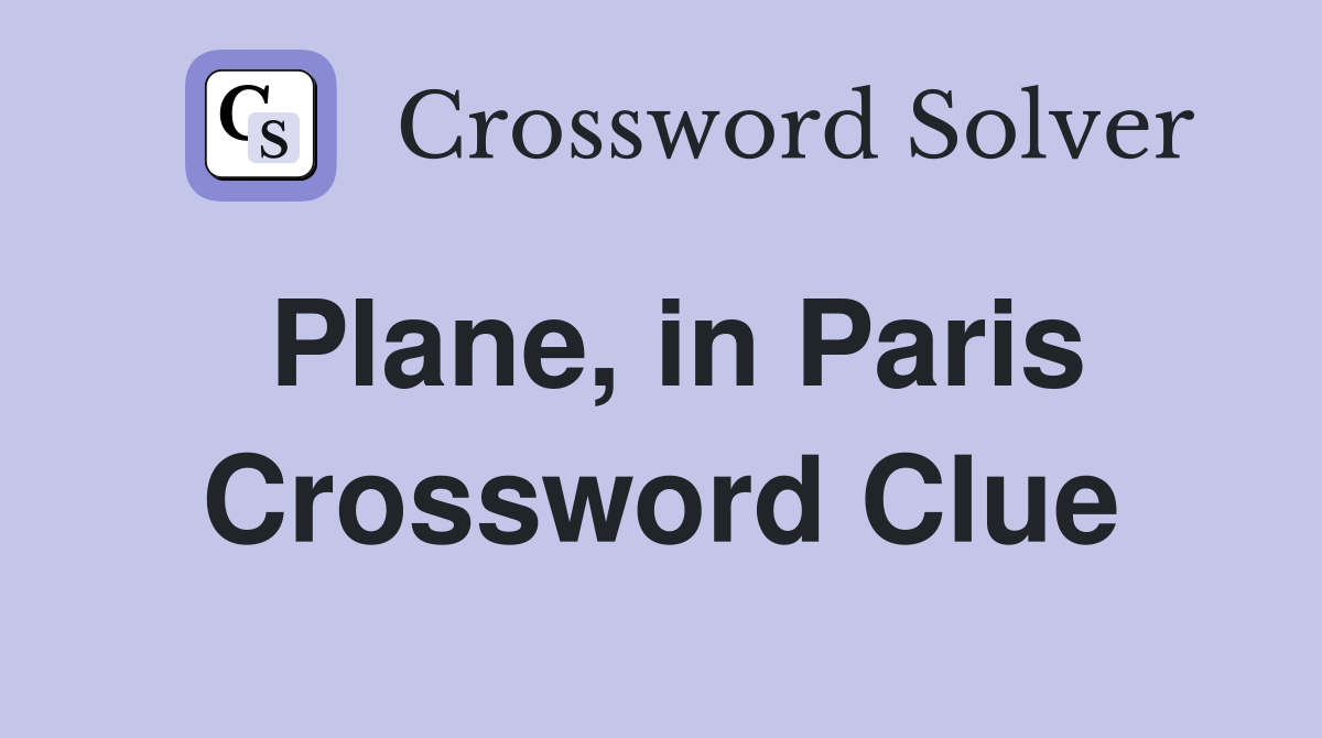 Plane, in Paris Crossword Clue