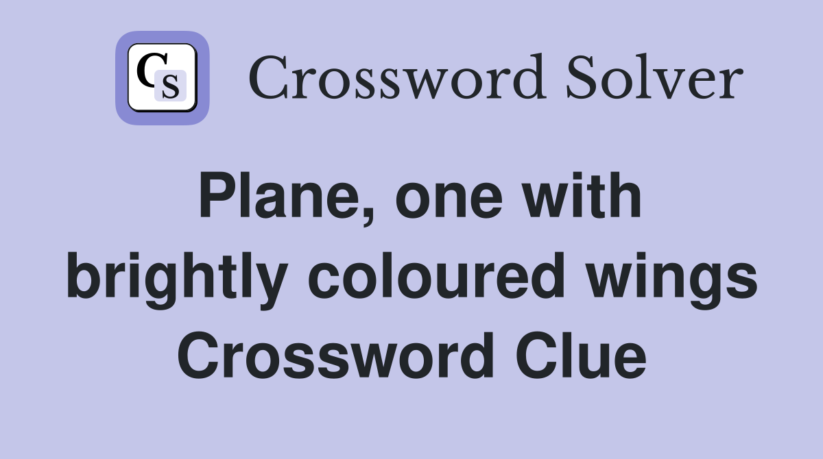 Plane, one with brightly coloured wings Crossword Clue