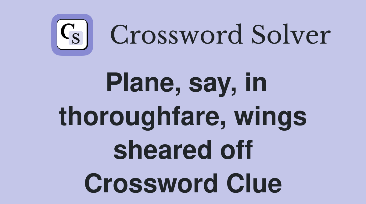 Plane, say, in thoroughfare, wings sheared off Crossword Clue