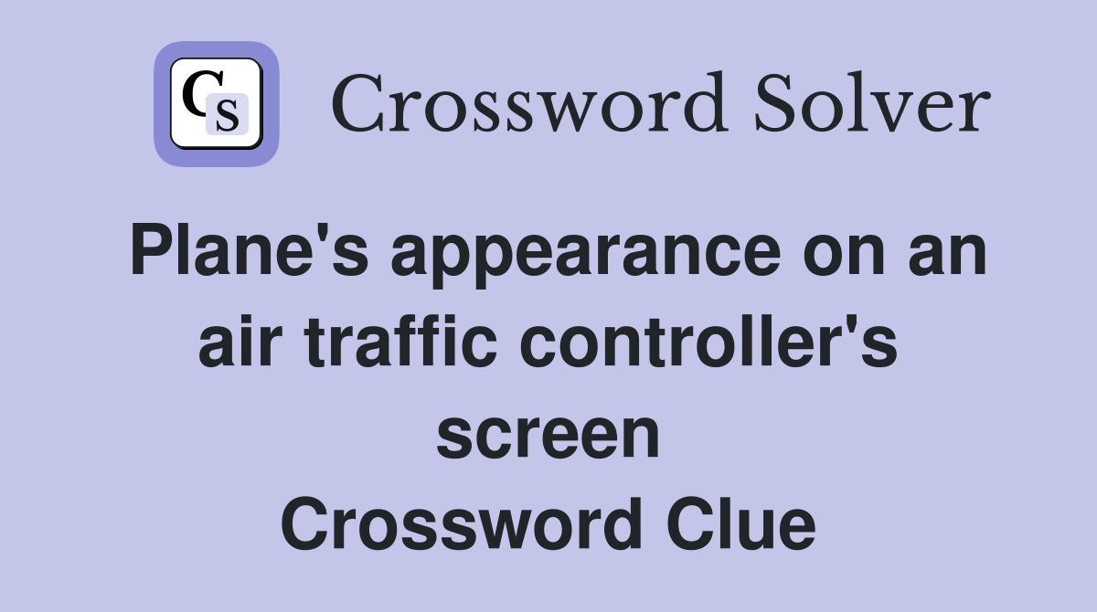 Plane's appearance on an air traffic controller's screen Crossword Clue