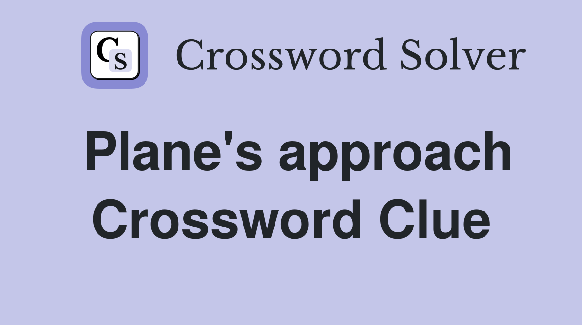 Plane's approach Crossword Clue