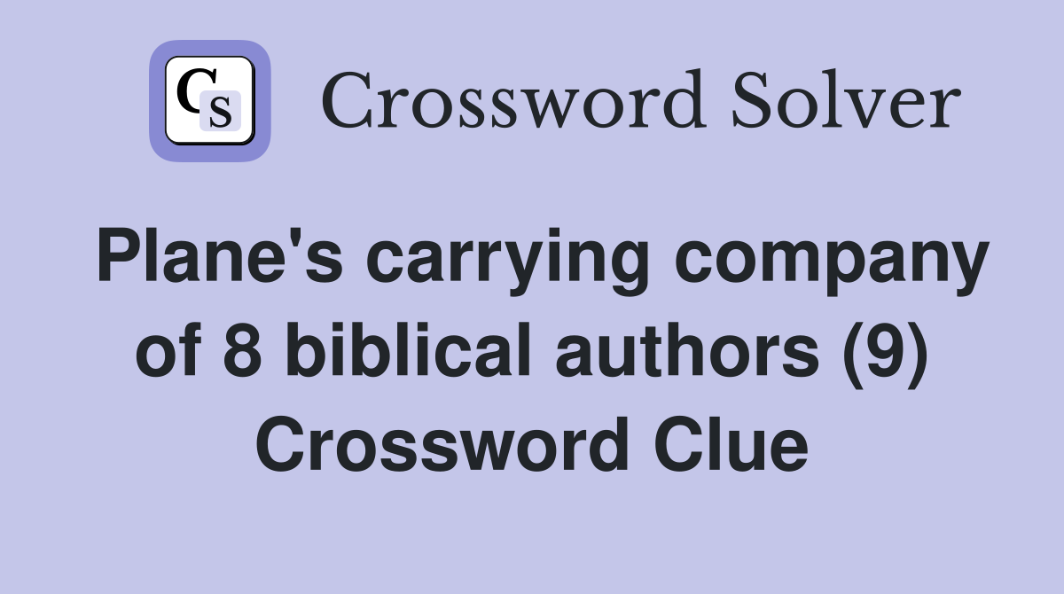 Plane's carrying company of 8 biblical authors (9) Crossword Clue