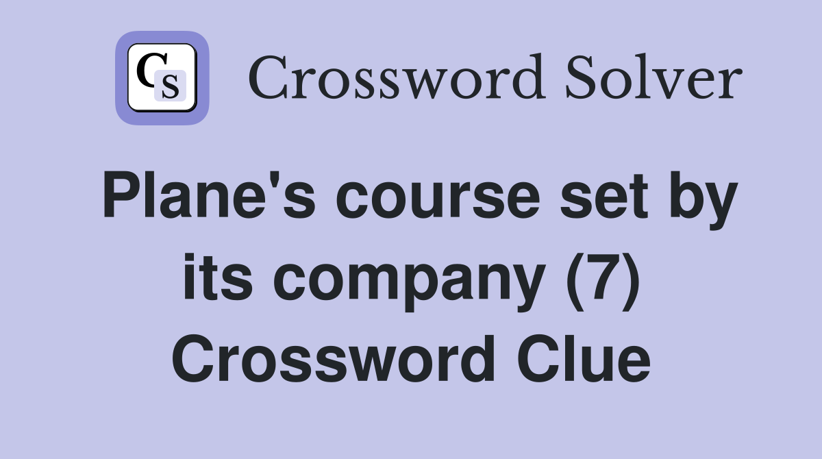 Plane's course set by its company (7) Crossword Clue