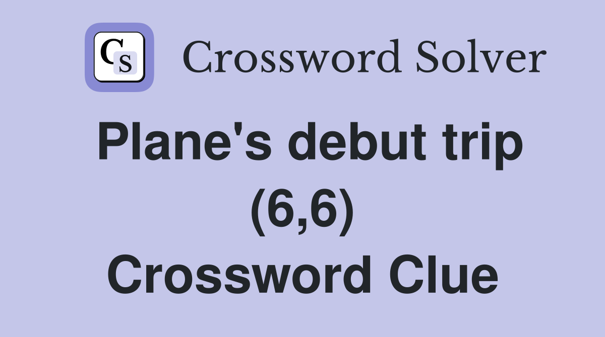 Plane's debut trip (6,6) Crossword Clue