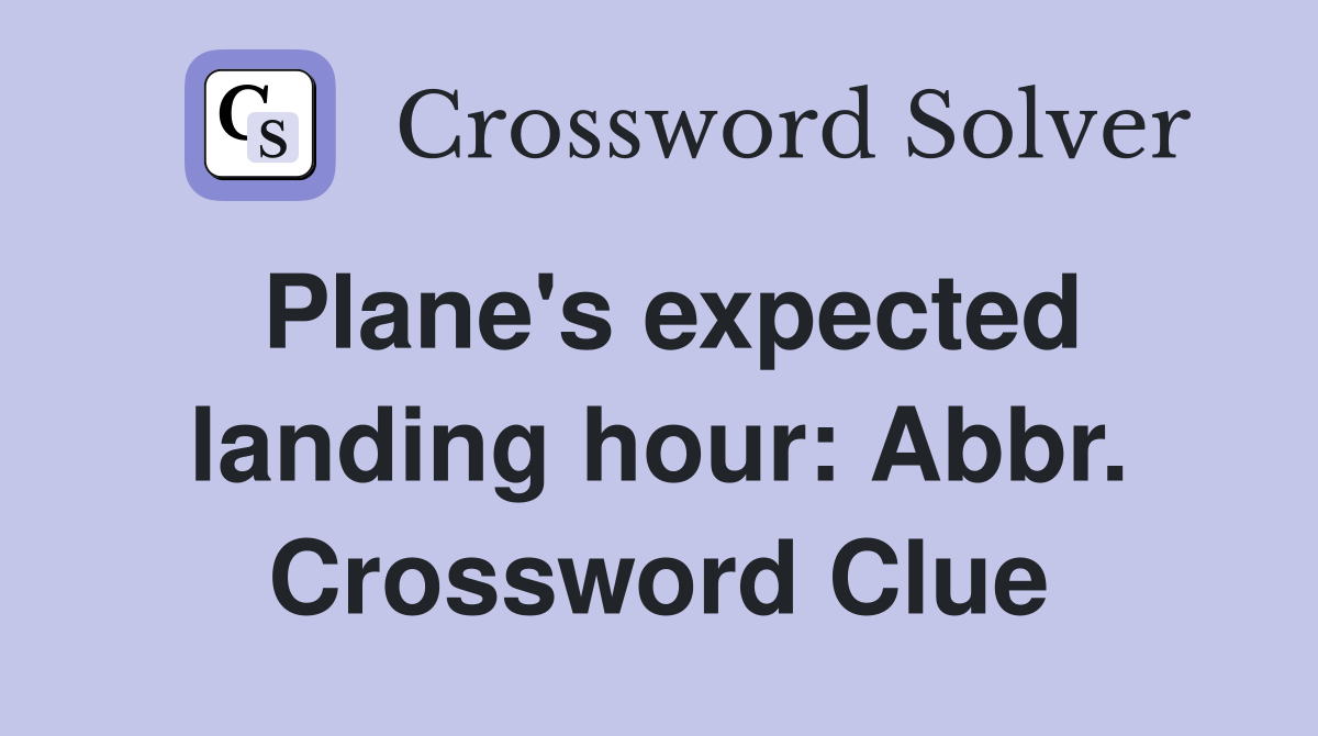 Plane's expected landing hour: Abbr. Crossword Clue