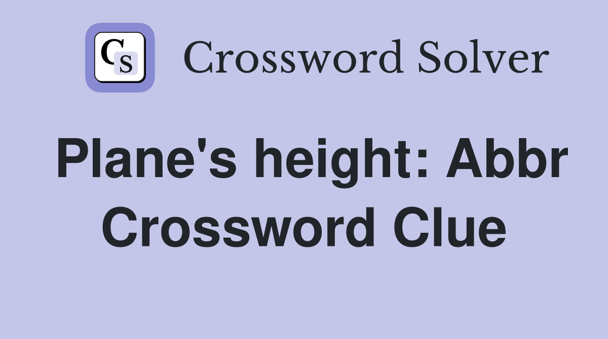 Plane's height: Abbr Crossword Clue