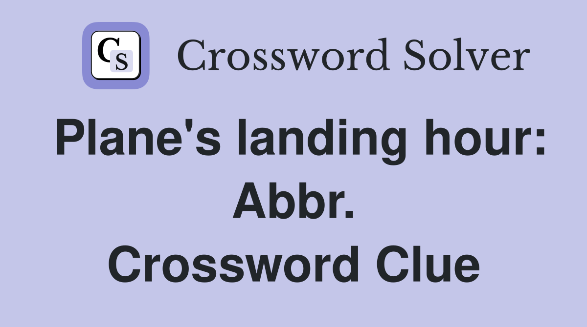 Plane's landing hour: Abbr. Crossword Clue