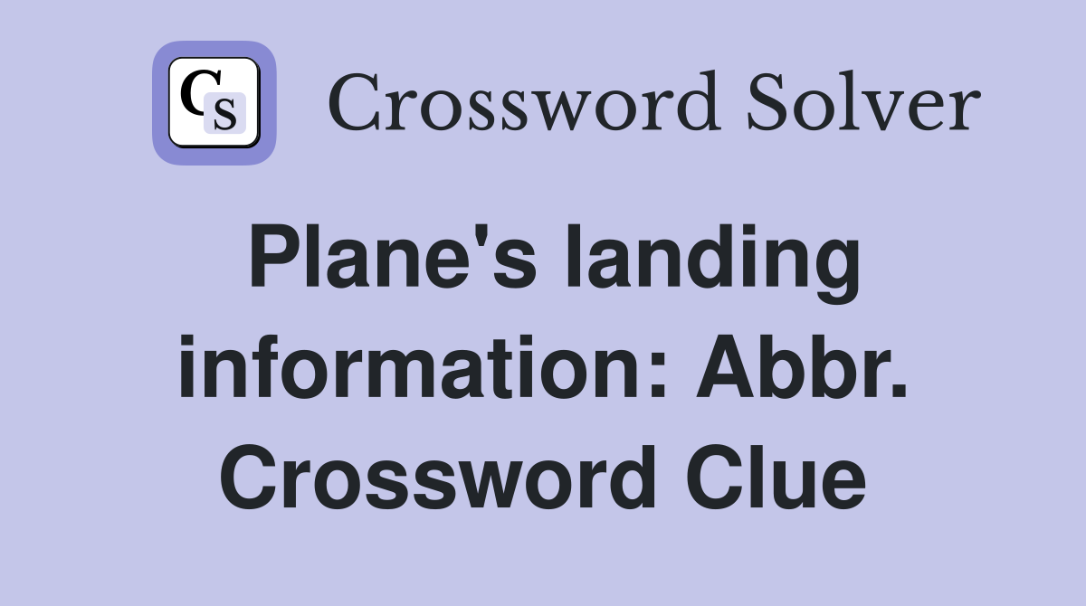 Plane's landing information: Abbr. Crossword Clue