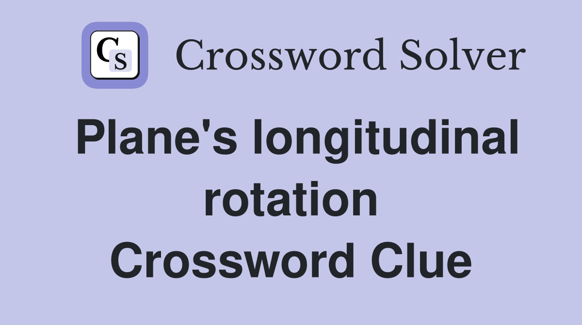 Plane's longitudinal rotation Crossword Clue