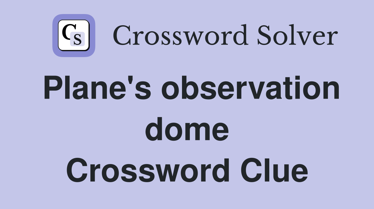 Plane's observation dome Crossword Clue
