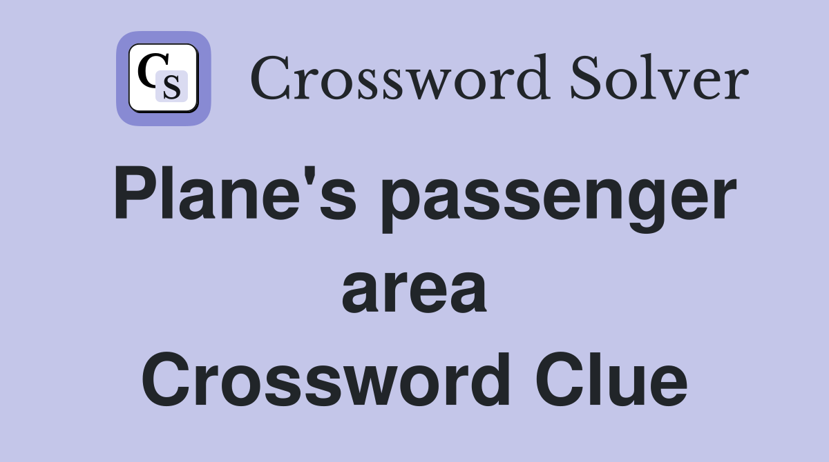 Plane's passenger area Crossword Clue