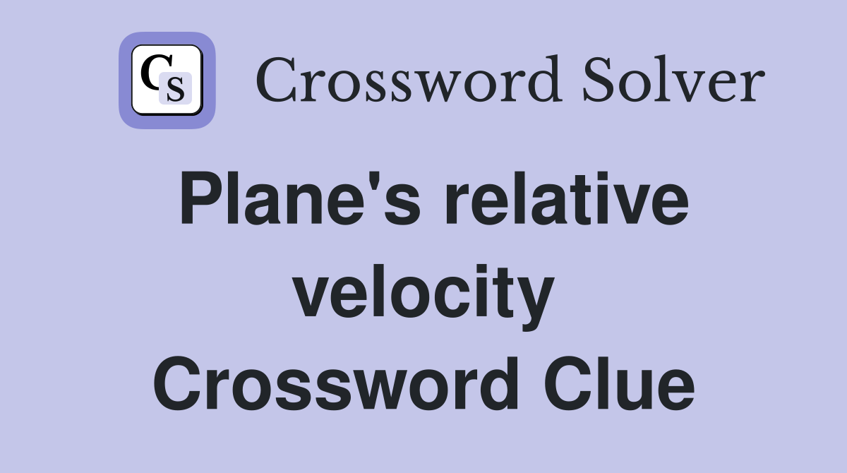 Plane's relative velocity Crossword Clue