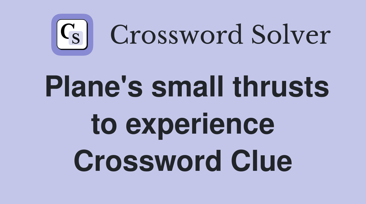 Plane's small thrusts to experience Crossword Clue