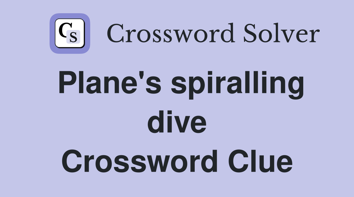 Plane's spiralling dive Crossword Clue