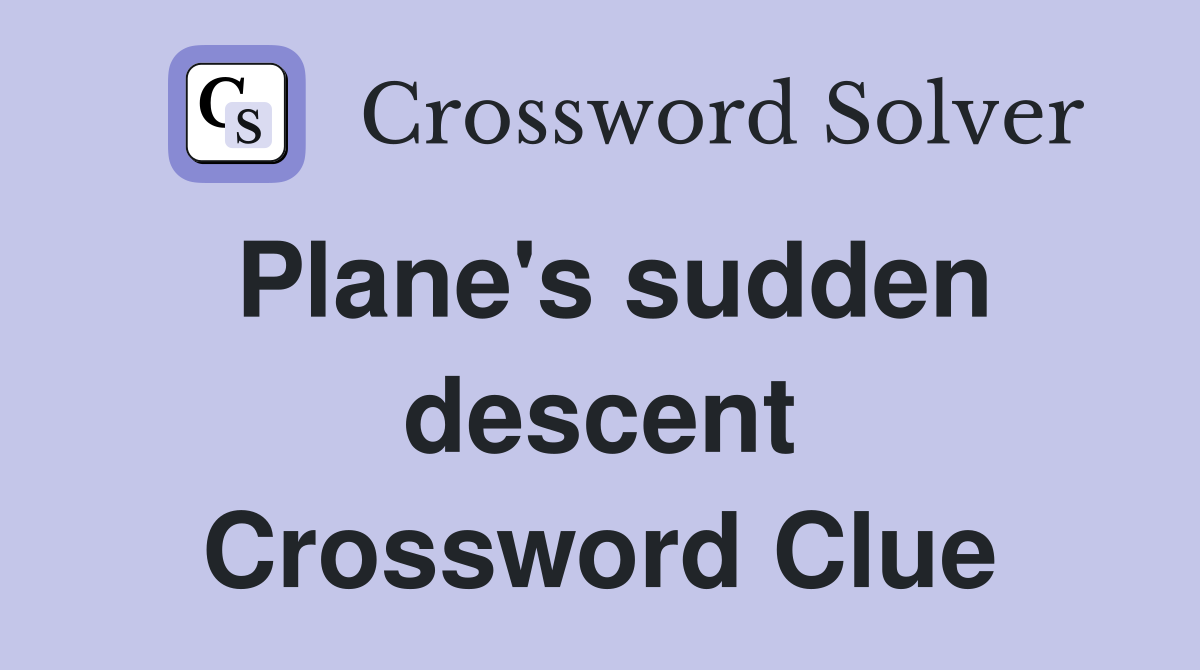 Plane's sudden descent Crossword Clue