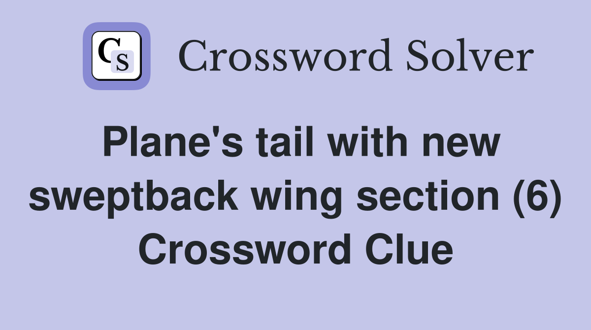 Plane's tail with new sweptback wing section (6) Crossword Clue