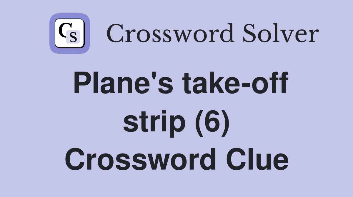 Plane's take-off strip (6) Crossword Clue