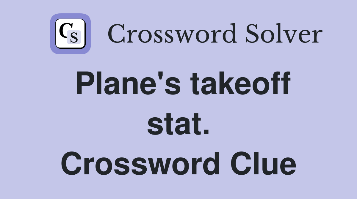 Plane's takeoff stat. Crossword Clue
