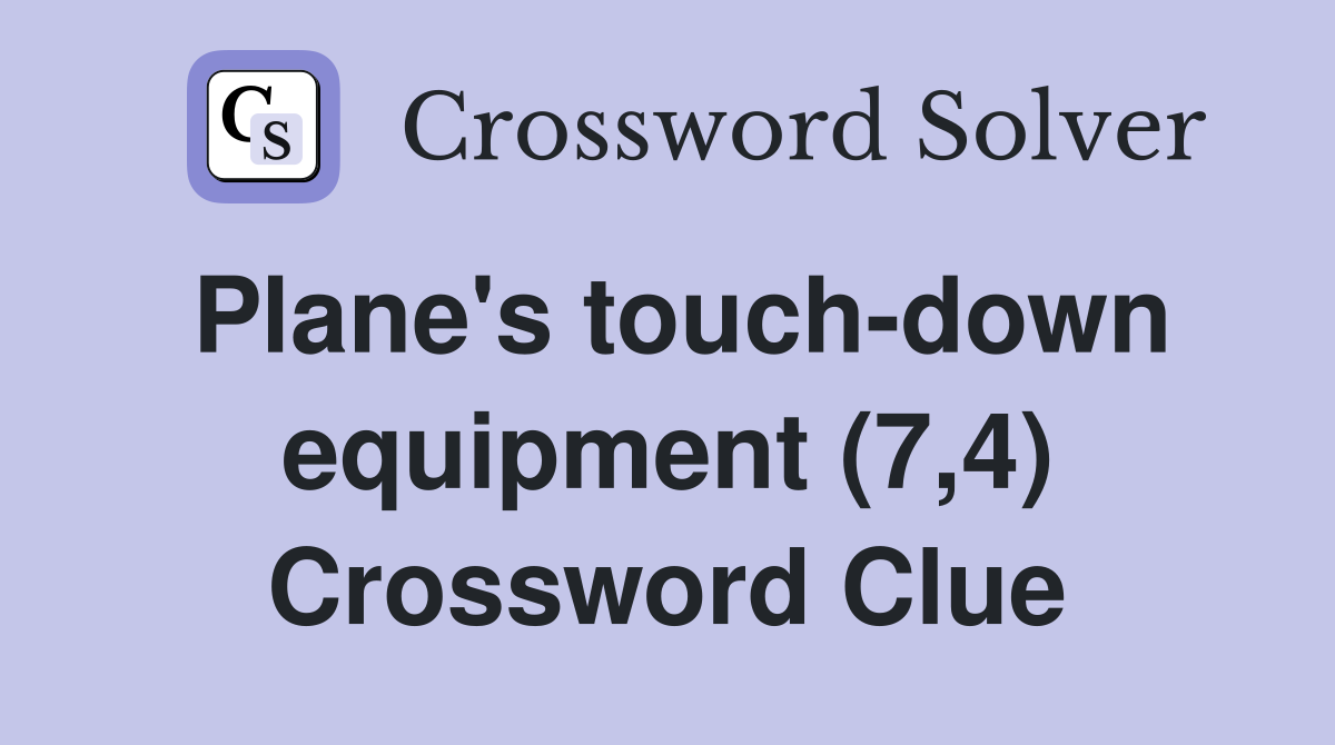 Plane's touch-down equipment (7,4) Crossword Clue