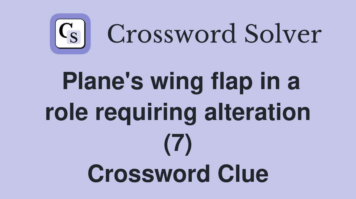 Plane's wing flap in a role requiring alteration (7) Crossword Clue