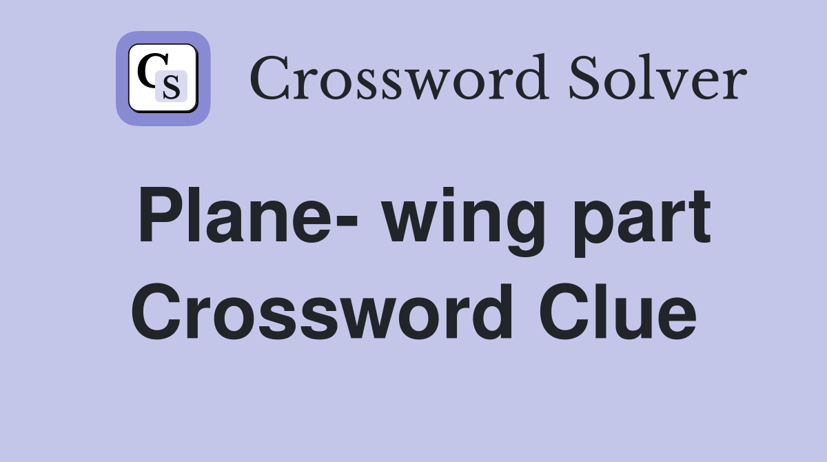 Plane- wing part Crossword Clue