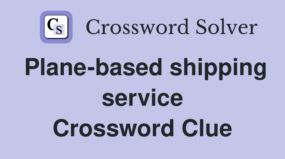 Plane-based shipping service Crossword Clue