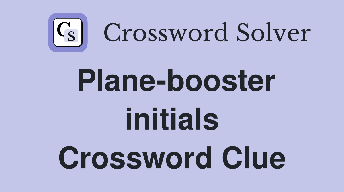 Plane-booster initials Crossword Clue