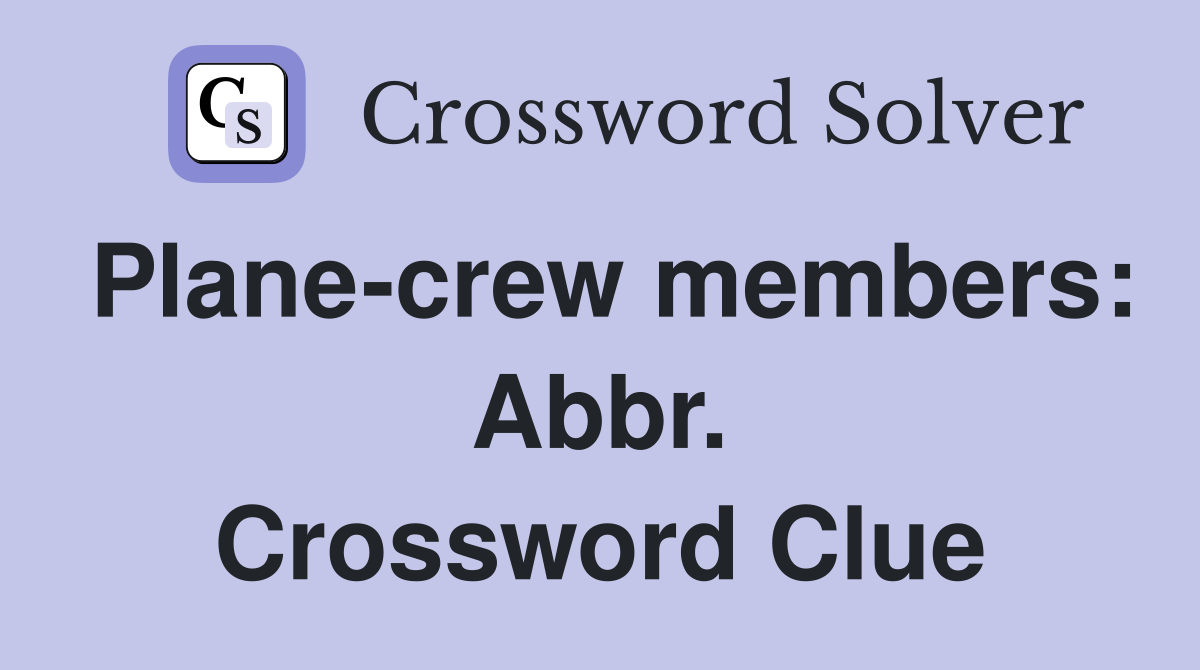 Plane-crew members: Abbr. Crossword Clue
