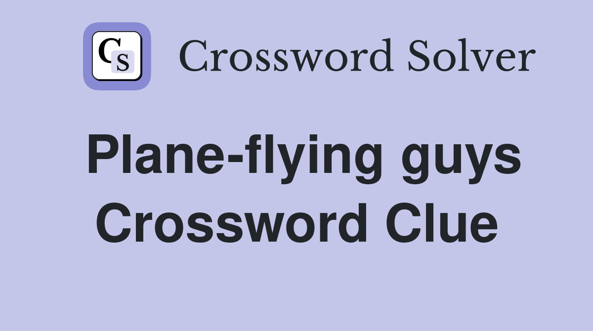 Plane-flying guys Crossword Clue