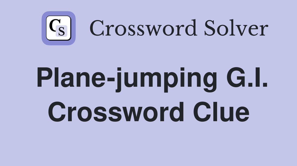 Plane-jumping G.I. Crossword Clue