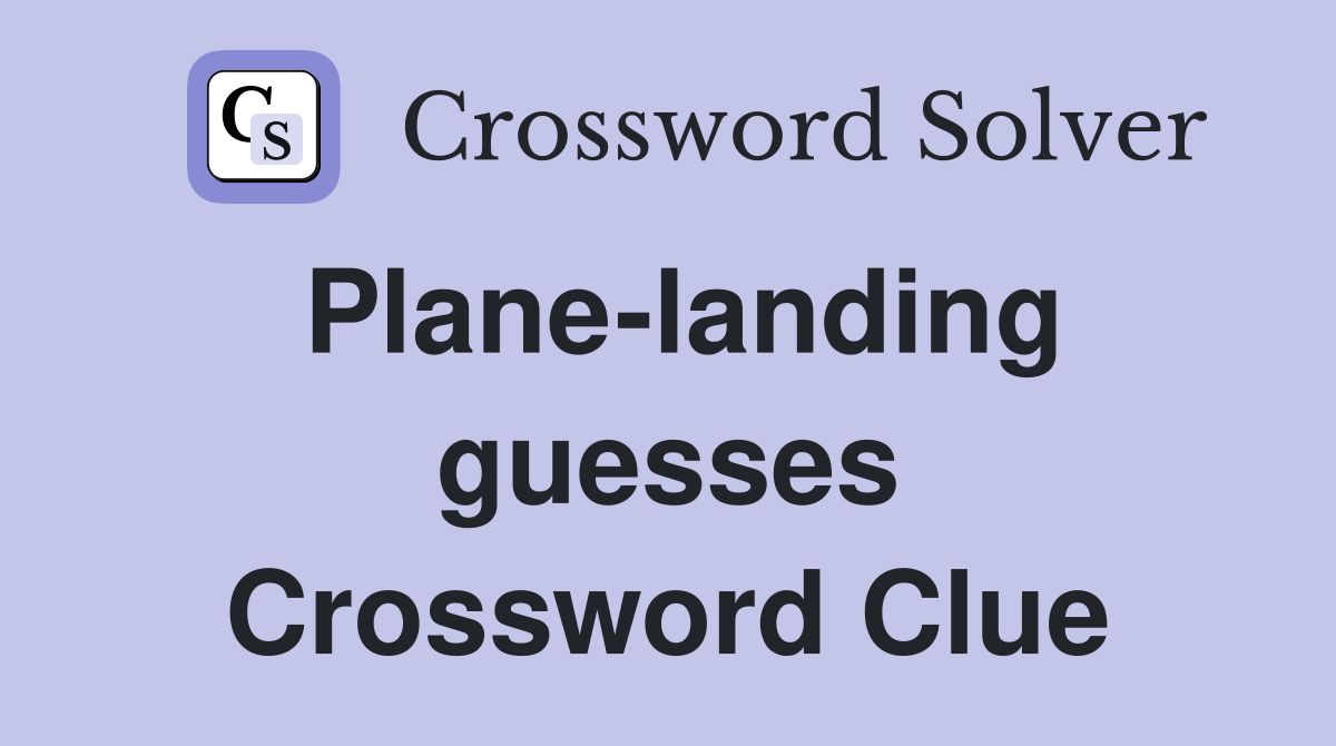 Plane-landing guesses Crossword Clue