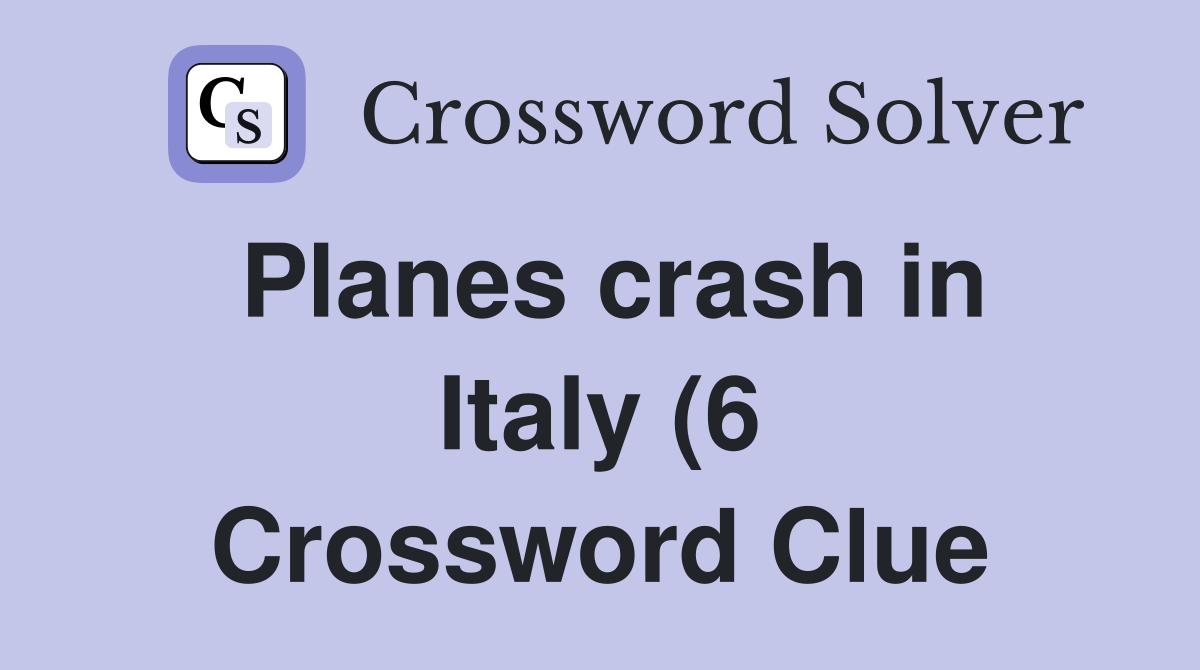 Planes crash in Italy (6) Crossword Clue Answers Crossword Solver Planes crash in Italy (6) Crossword Clue Answers Crossword Solver